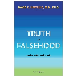 Truth Vs Falsehood - Phân Biệt Thật Giả - David R. Hawkins, M.D., Ph.D.