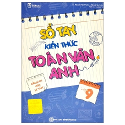 Sổ Tay Kiến Thức Toán Văn Anh Lớp 9 - TS Nguyễn Văn Phước, ThS Lê Văn Tiến, Minh Tú, Giang Vi