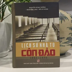 LỊCH SỬ NHÀ TÙ CÔN ĐẢO 1862-1975, bản bìa cứng, xb 2018