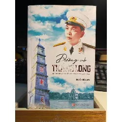 Đường Về Thăng Long-Tác giả : Nguyễn Thế Quang- Tiểu thuyết lịch sử về Đại Tướng Võ Nguyên Giáp STB952 Blogmeo 27525