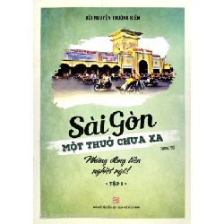 Sài Gòn Một Thuở Chưa Xa - Tập 1: Những Đồng Tiền Nghiệt Ngã - Bùi Nguyễn Trường Kiên 165648