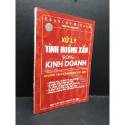 [Sách Cũ SCGR] Xử lý tình huống xấu trong kinh doanh Phương thức lãnh đạo cuộc họp mới 80% bẩn bìa, ố 2006 HCM1410 Frances Micale MARKETING KINH DOANH