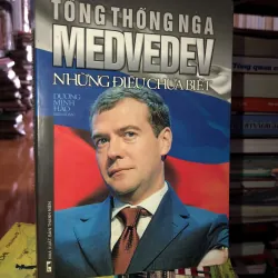 Tổng thống Nga Medvedev những điều chưa biết - Dương Minh Hào