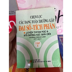 (TẶNG BOOKMARK) Chọn Lọc Các Dạng Toán Thường Gặp, Đại Số, Tích Phân (Luyện Thi Đại Học & Bồi Dưỡng Học Sinh Giỏi) (Tập 1) - Trương Quang Linh 2002 Tham khảo - luyện thi RBK-AK1T2