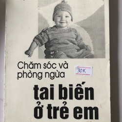 CHĂM SÓC VÀ PHÒNG NGỪA TAI BIẾN Ở TRẺ EM- 182 TRANG, NXB: 2002 298139