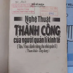 Sách:  Nghệ thuật thành công của người quản lý kinh tế (A3) - Tác giả: Hồ Sĩ Hiệp 625028