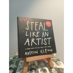 Steal Like An Artist: 10 Things Nobody Told You About Being Creative - Austin Kleon