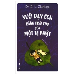 Nuôi dạy con bằng trái tim của một vị Phật - Dr. C. L. Claridge 2021 New 100% HCM.PO 28550