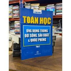 Toán học : ứng dụng trong đời sống, sản xuất & quốc phòng - Lê Hải Châu