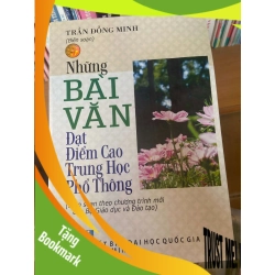 (TẶNG BOOKMARK) Những Bài Văn Đạt Điểm Cao Trung Học Phổ Thông - Trần Đồng Minh 2009 Tham khảo - luyện thi RBK-AK1T3