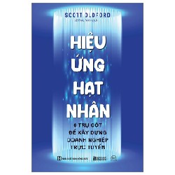 Hiệu Ứng Hạt Nhân - 6 Trụ Cột Để Xây Dựng Doanh Nghiệp Trực Tuyến - Scott Oldford 161634