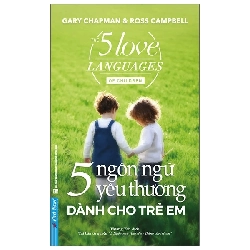 5 Ngôn Ngữ Yêu Thương Dành Cho Trẻ Em - Gary Chapman, Ross Campbell - 2021 - First News, kỹ năng nuôi dạy con