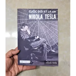 Sách: Cuộc đời kì lạ của Nikola Tesla Tác giả: Nguyễn Hưởng, Nguyễn Hạo Nhiên dịch