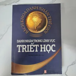 Danh nhân trong lĩnh vực Triết học - Hoàng Lê Minh (biên soạn) - Bách khoa danh nhân 1020737