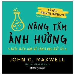 Bộ Sách Maxwell Moments - Nâng Tầm Ảnh Hưởng - 4 Bước Hiệu Quả Để Lãnh Đạo Bất Kỳ Ai - John C. Maxwell