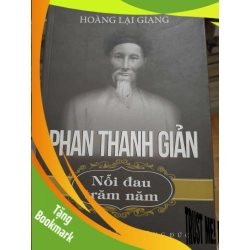 (TẶNG BOOKMARK) Phan Thanh Giản nỗi đau trăm năm - 2016 - 215 trang Văn học Việt Nam RBK2702