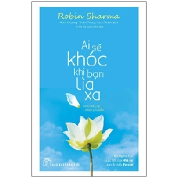 Ai sẽ khóc khi bạn lìa xa (Robin Sharma) - Robin Sharma 2022 New 100% HCM.PO