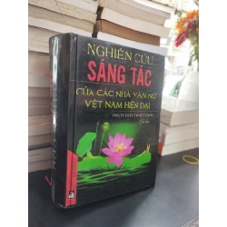 Nghiên cứu sáng tác của các nhà văn nữ Việt Nam hiện đại - Trần Thị Việt Trung chủ biên