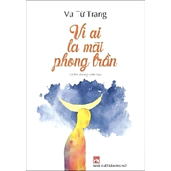 Vì ai mà ta phong trần - Vũ Từ Trang STB2634 Danh Nhân