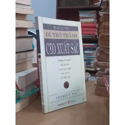 Bí quyết trở thành CEO: Những bí quyết để đạt tới vị trí cao nhất của bất kỳ tổ chức nào - Jeffrey J.Fox
