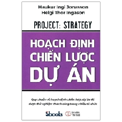 Hoạch Định Chiến Lược Dự Án (Bìa Cứng) - Haukur Ingim Jonasson, Helgi Thor Ingason