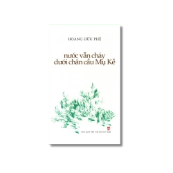 Nước vẫn chảy dưới chân cầu Mụ Kề - Hoàng Hữu Phê