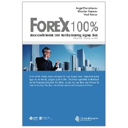 FOREX 100% - Học Cách Kiếm Tiền Trên Thị Trường - Angel Darazhanov, Miroslav Kozarov, Vasil Banov 138211