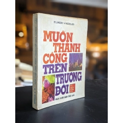 Muốn thành công trên trường đời - Elmer Wheeler