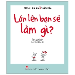 Nezumi - Chú Chuột Đáng Yêu - Lớn Lên Bạn Sẽ Làm Gì? - Ueno Noriko, Nakae Yoshio (Mới 100%) Truyện thiếu nhi, NXB Kim Đồng - SÁCH ĐẠI HỌC