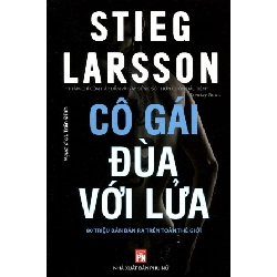 Cô gái đùa với lửa (Phần 2) - Stieg Larsson STB3253 Văn học
