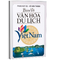 Bàn về văn hóa Du lịch Việt Nam mới 100% Phan Huy Xu - Võ Văn Thành 2016 HCM.PO