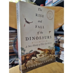 THE RISE AND FALL OF THE DINOSAURS : A NEW HISTORY OF THEIR LOST WORLD (STEVE BRUSATTE)