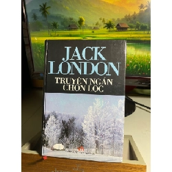 [Phiên Chợ Sách Cũ] Jack London - Truyện Ngắn Chọn Lọc (bìa cứng) 2002 0506