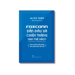 Foxconn dẫn đầu và chiến thắng như thế nào? Cái Quách Đài Minh xây dựng một đế chế - Alice Yang