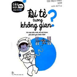 Câu hỏi to Câu hỏi bé: Đi tè trong không gian - Và mọi thắc mắc để trở thành phi hành gia hoàn hảo - Halfbob, Pierre-François Mouriaux 2018 New 100% HCM.PO