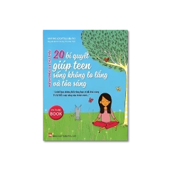 20 bí quyết giúp teen sống không lo lắng và tỏa sáng - Marine Locatelli ; Aki