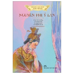 Lịch Sử Việt Nam Bằng Tranh - Nguyên Phi Ỷ Lan - Nguyễn Huy Khôi, Tôn Nữ Quỳnh Trân, Nguyễn Thùy Linh, Trần Bạch Đằng