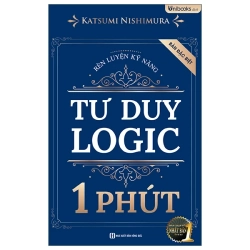 Rèn Luyện Kỹ Năng Tư Duy Logic 1 Phút - Bản Đặc Biệt (2025) - Katsumi Nishimura