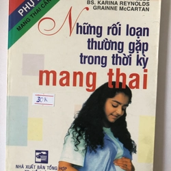 NHỮNG RỐI LOẠN THƯỜNG GẶP TRONG THỜI KỲ MANG THAI ( sách dịch) 207 trang, nxb: 2004