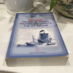 VIỆT NAM TRONG HỆ THỐNG THƯƠNG MẠI CHÂU Á THẾ KỶ XVI-XVII (XB 2007) 1000865