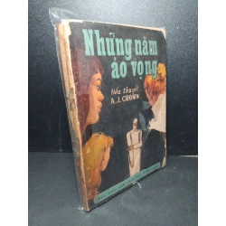 Tiếu thuyết những năm ảo vọng mới 60% bẩn bìa, ố vàng, tróc gáy, rách trang A.J. Cronin HCM2603 VĂN HỌC Blogmeo 27525