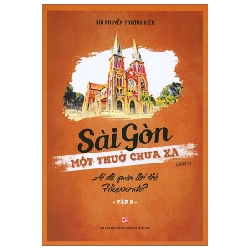 Sài Gòn Một Thuở Chưa Xa - Tập 2: Ai Đã Quên Lời Thề Hippocrate? - Bùi Nguyễn Trường Kiên (Mới 100%) Lịch sử, địa lí Việt Nam, NXB Tổng Hợp TPHCM - SÁCH ĐẠI HỌC