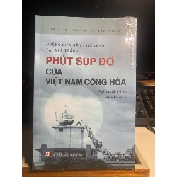 Những biên bản cuối cùng tại Nhà Trắng: Phút sụp đổ của Việt Nam Cộng hòa (Xuất bản lần thứ ba)-Tác giả: Viện Nghiên cứu Phát triển Phương Đông -Số trang: 310 trang