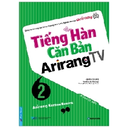 Tiếng Hàn Căn Bản Arirang TV - Tập 2 (Kèm CD) - Viện giáo dục Ngôn Ngữ Trường Đại Học Quốc Gia Seoul