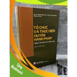 (TẶNG BOOKMARK) Tổ chức và thực hiện quyền hành pháp trên thế giới và ở Việt Nam (Sách chuyên khảo) - Bìa cứng,mới 98% Sách lịch sử - triết học RBK0302