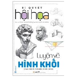 Bí Quyết Hội Họa - Luyện Vẽ Hình Khối - Từ Hảo, Tạ Tiên Lâm 286049