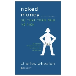 Naked Money - Sự Thật Trần Trụi Về Tiền - Charles Wheelan 315091