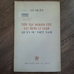 Lê Duẩn - Tiếp tục Nghiên cứu Xây dựng Lý luận Quân sự Việt Nam