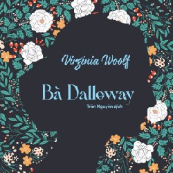 BÀ DALLOWAY (VIRGINIA WOOLF) (bản phổ thông bìa mềm - Sách như mới)
