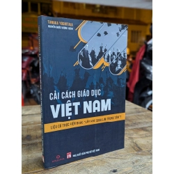 CẢI CÁCH GIÁO DỤC VIỆT NAM - TANAKA YOSHITAKA ( NGUYỄN QUỐC VƯƠNG DỊCH ) 316166